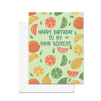 Happy Birthday To My Main Squeeze! - Greeting Card