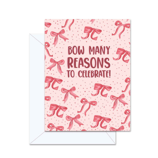 Bow Many Reasons To Celebrate- Greeting Card