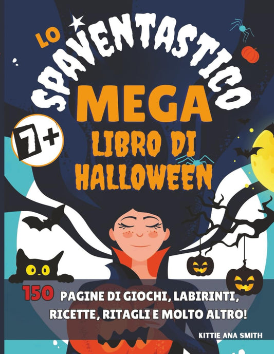 Lo Spaventastico Mega Libro di Halloween: Super pacchetto Halloween: colora i tuoi mostri, costumi fai da te, segnalibri da ritagliare, maschere di mostri, ricette da brividi, attività divertenti per bambini in famiglia. Ediz. a colori