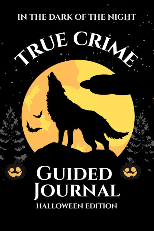 In the Dark of the Night: A True Crime Guided Journal (Halloween Edition): A Creepy Companion for True Crime Lovers and Mystery Enthusiasts