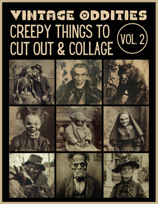 Vintage Oddities: Creepy Things to Cut Out& Collage Vol. 2: Victorian Halloween Ephemera for Junk Journals, Scrapbooking, Mixed Media and Paper Crafts
