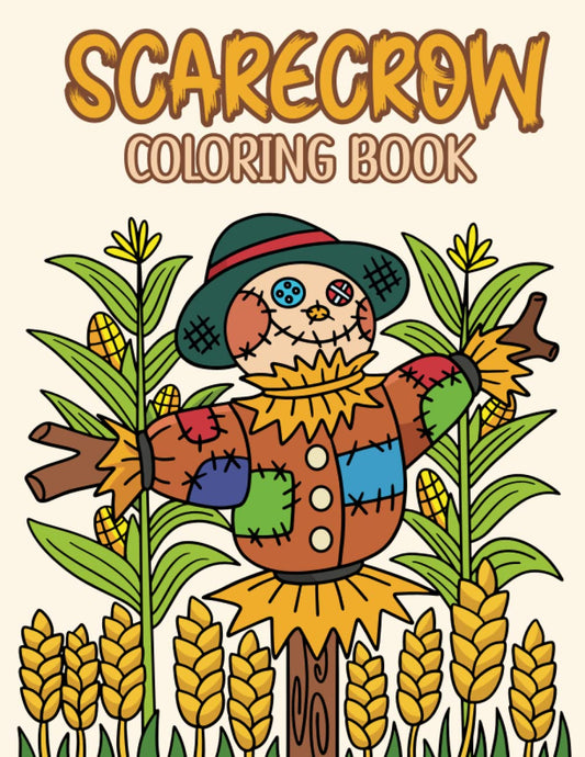 Scarecrow Coloring Book: A Halloween Scarecrow Coloring Workbook, Scarecrow Halloween Coloring Books, High-Quality Illustrations of Funny Scarecrows for Toddlers to Help Relax and Relieve Stress Adorable Relaxing Fall Designs for kids, Boys, ,Girs