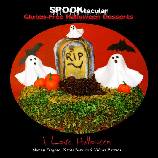 SPOOKtacular Gluten-Free Halloween Desserts: A cookbook of delicious, wheat-free, dairy free, all natural organic recipes that will dazzle your guests at your scary party