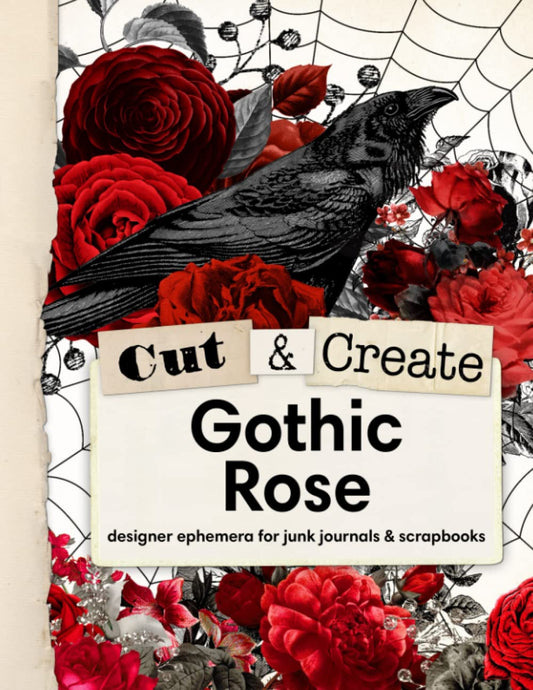 Cut and Create Gothic Rose Junk Journal Ephemera Book: Halloween ephemera to cut out and collage for junk journals, scrapbooks, art journals, and mixed media