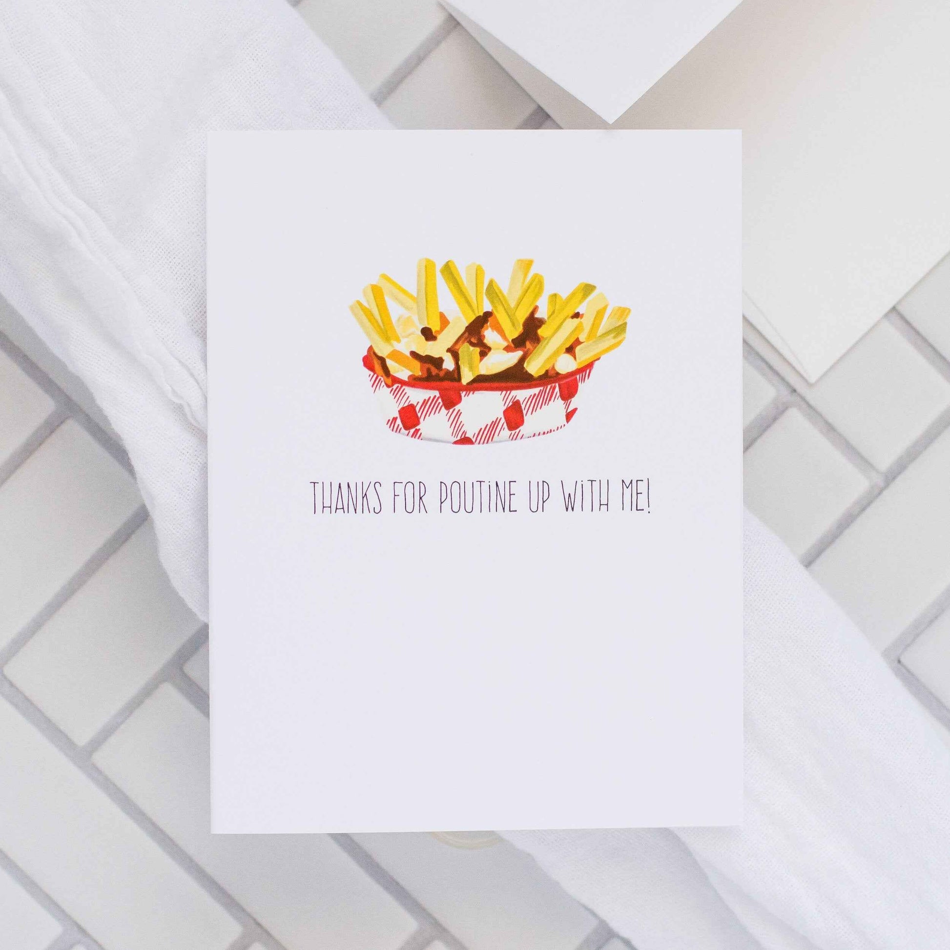 Thanks For Poutine Up With Me! - Greeting Card
