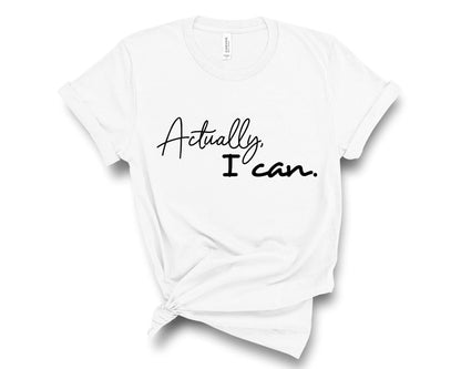 Actually I Can T-Shirt
