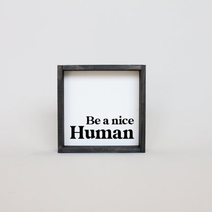 Be a Nice Human Mini Wood Sign