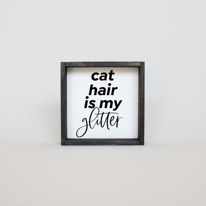 Cat Hair is my Glitter Mini Wood Sign