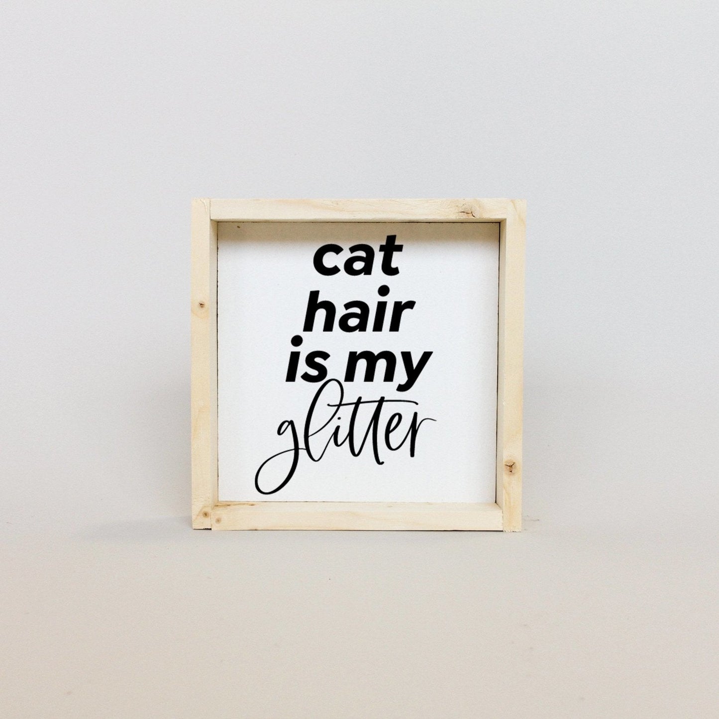 Cat Hair is my Glitter Mini Wood Sign