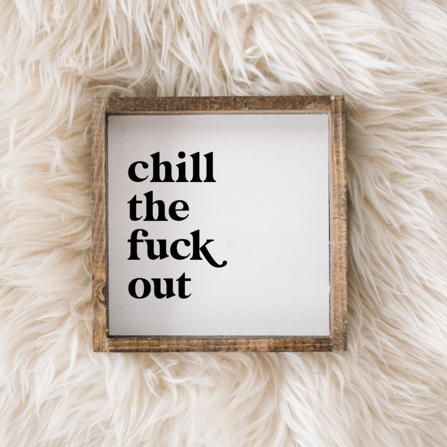 Chill the Fuck Out Mini Wood Sign