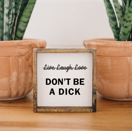 Don't Be a Dick Wood Sign - AURABAGS SHOP