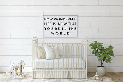 How Wonderful Life Is Now That You're in the World Wood Sign - AURABAGS SHOP