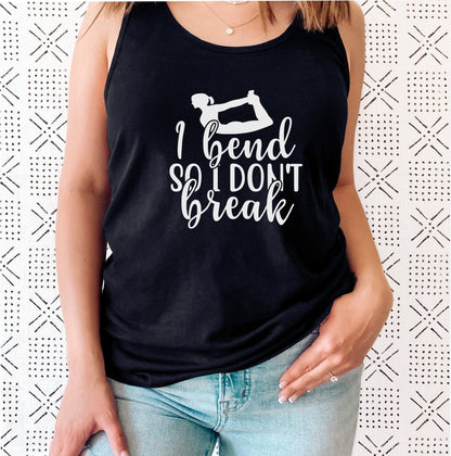 I Bend So I Don’t Break Yoga Tank Top