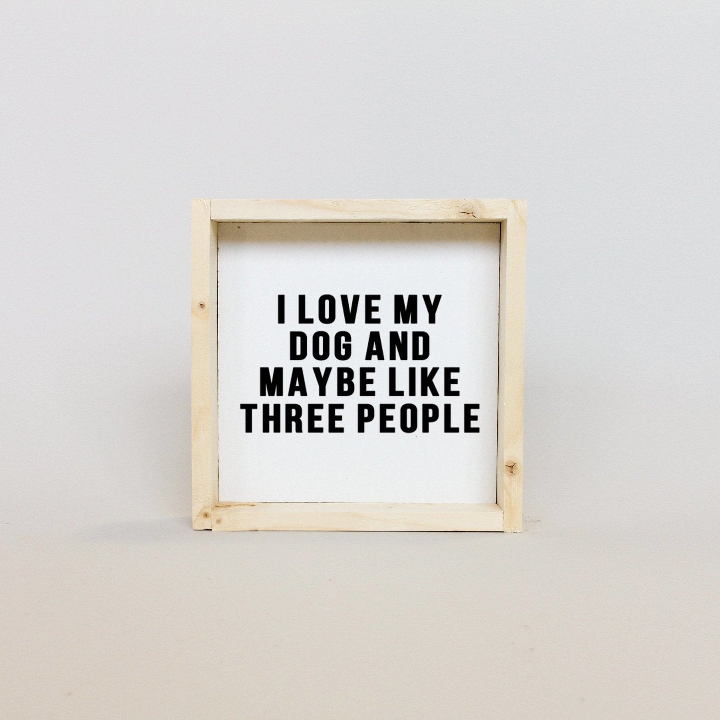 I Love My Dog and Maybe Like 3 People Wood Sign - AURABAGS SHOP