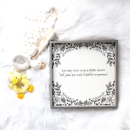 Let Me Love You A Little More, Till You're Not Little Anymore Wood Sign - AURABAGS SHOP