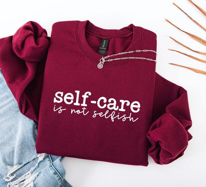 Self Care Is Not Selfish Sweatshirt