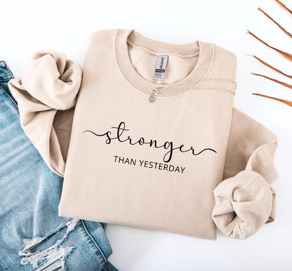 Stronger Than Yesterday Sweatshirt