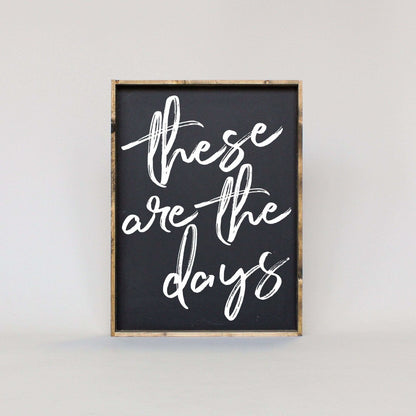 These Are The Days Wood Sign